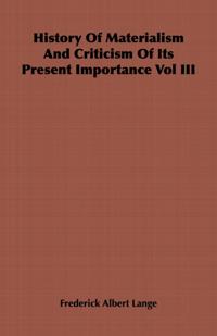 History of Materialism and Criticism of Its Present Importance Vol III