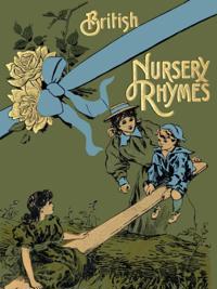76 British Nursery Rhymes (And a Collection of Old Jingles) With Pianoforte Accompaniment