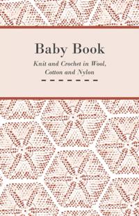 Baby Book - Knit and Crochet in Wool, Cotton and Nylon