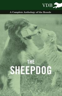 Sheepdog - A Complete Anthology of the Breeds
