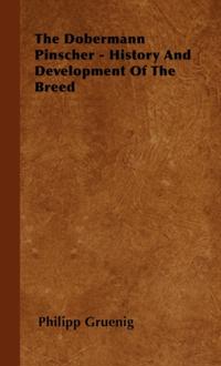 Dobermann Pinscher - History And Development Of The Breed