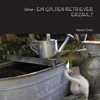 Amie - EIN GOLDEN RETRIEVER ERZAHLT