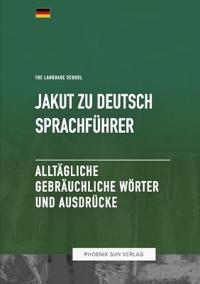 Jakut Zu Deutsch Sprachführer - Alltägliche gebräuchliche Wörter und Ausdrücke