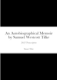 An Autobiographicam Memoir by Samuel Westcott Tilke