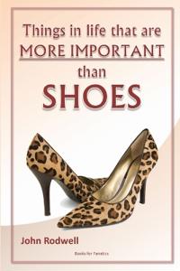 Things in Life That are More Important Than Shoes