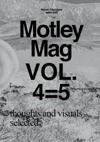 Motley Mag VOL.4=5: thoughts and visuals selected