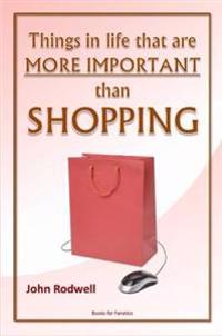 Things in Life That are More Important Than Shopping
