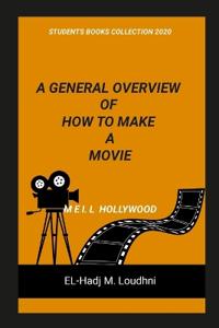 A General Overview of How to Make a Movie
