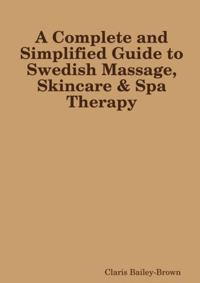 Complete and Simplified Guide to Swedish Massage and Skincare Spa Therapy