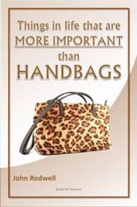 Things in Life That are More Important Than Handbags