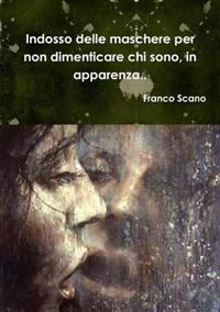 Indosso Delle Maschere Per Non Dimenticare Chi Sono, in Apparenza..