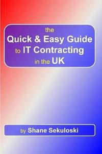 The Quick and Easy Guide to IT Contracting in the UK