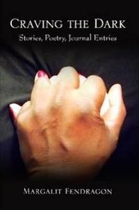 Craving the Dark: Stories, Poetry, Journal Entries
