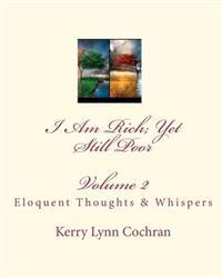 I Am Rich; Yet Still Poor: Eloquent Thoughts and Whispers