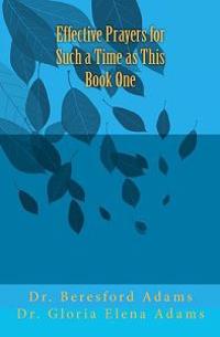 Effective Prayers for Such a Time as This Book One