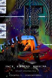 Sci Eros Diem: Various Short Stories