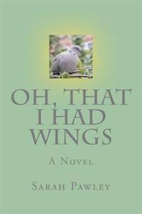 Oh, That I Had Wings