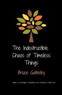 The indestructible chaos of timeless things