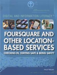 Foursquare and Other Location-Based Services: Checking In, Staying Safe & Being Savvy