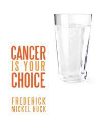 Cancer is Your Choice