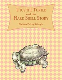 Titus the Turtle and the Hard Shell Story