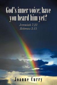 God's Inner Voice; Have You Heard Him Yet?