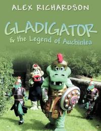Bokomslag för "Gladigator & the Legend of Auchinlea"