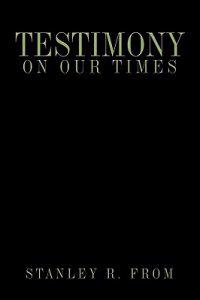 Testimony on Our Times