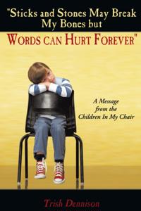 &quote;Sticks and Stones May Break My Bones but Words Can Hurt Forever&quote;