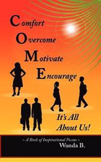 C.O.M.E. Comfort, Overcome, Motivate, Encourage