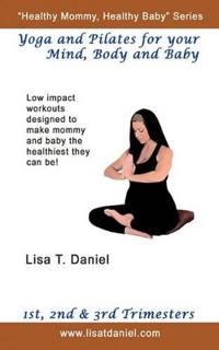 Yoga and Pilates for Your Mind, Body and Baby