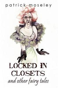 Bokomslag för "Locked in Closets and Other Fairy Tales"