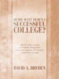 So You Want to Run a Successful College?