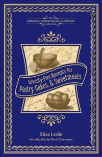 Seventy-Five Receipts for Pastry, Cakes, & Sweetmeats