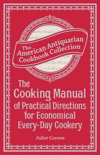 Cooking Manual of Practical Directions for Economical Every-Day Cookery