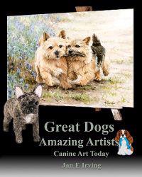 Great Dogs Amazing Artists: Canine Art Today