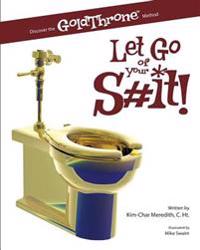 Let Go of Your S#it!