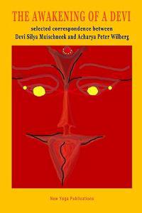 The Awakening of a Devi: Selected correspondence between Devi Silya and Acharya Peter Wilberg