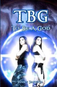 TBG To Be A God