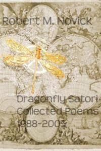 Dragonfly Satori: Collected Poems 1988-2005