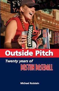 Outside Pitch: Twenty Years of Boston Baseball
