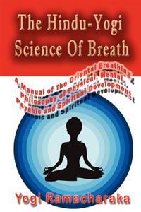 The Hindu-Yogi Science Of Breath