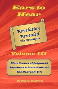 Ears To Hear -- Revelation Revealed The Apocalypse: Christ Judges The World, Four Horsemen, Two Witnesses