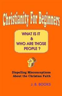 Christianity For Beginners: What Is It & Who Are Those People?