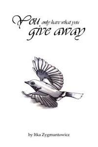Bokomslag för "You Only Have What You Give Away"