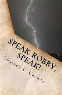 Speak Robby, Speak!: A collection of thoughts and memories