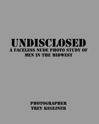 Undisclosed: A Faceless nude photo study of real men in the Midwest