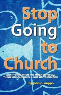 Stop GOING to Church