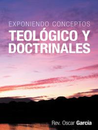 Exponiendo Conceptos Teológico Y Doctrinales