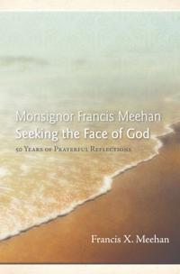 Monsignor Francis Meehan Seeking the Face of God